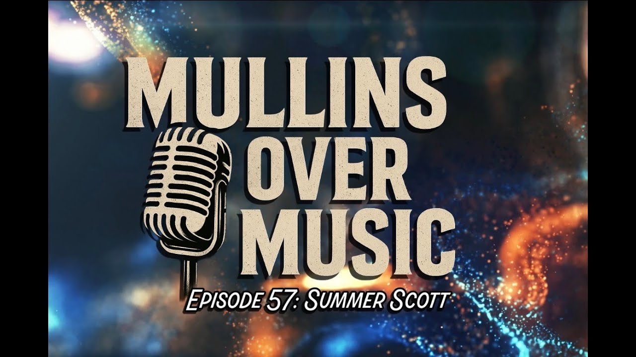 Mullins Over Music: EP57 - Summer Scott