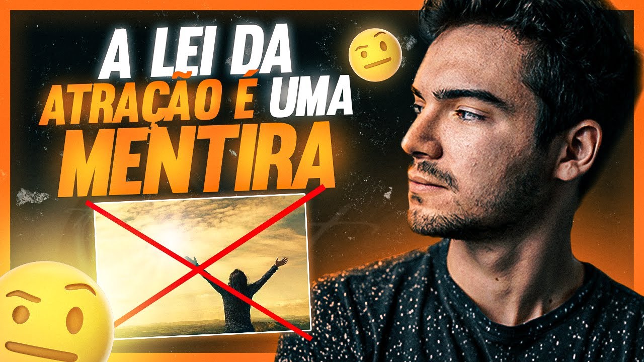 A lei da atração é uma MENTIRA | Entenda o que funciona DE VERDADE