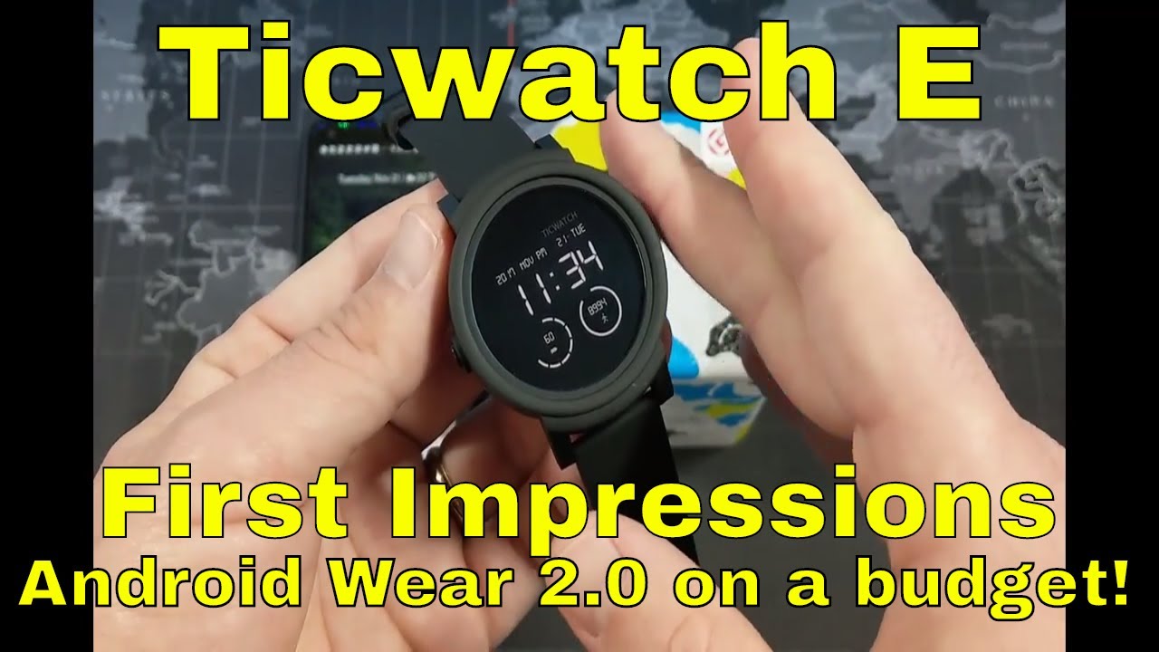 Ticwatch E - Detailed First Impressions - A Budget Friendly Android Wear 2.0 Watch ($130 right now).