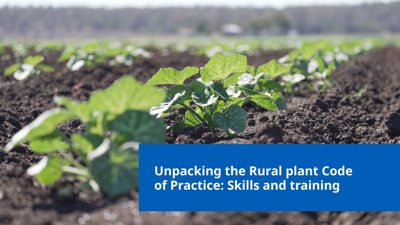 Unpacking the Rural plant Code of Practice: Training and skills