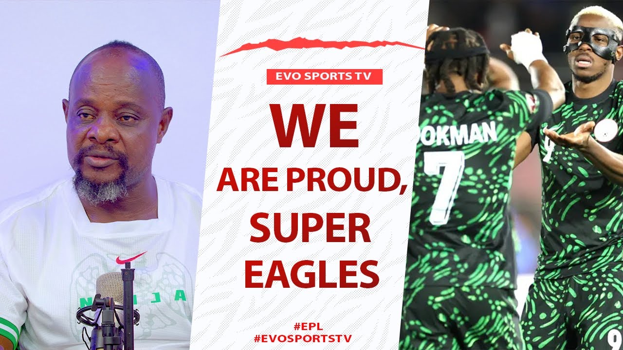 Why Everybody Is Proud Of SUPER EAGLES Despite 3rd Place...