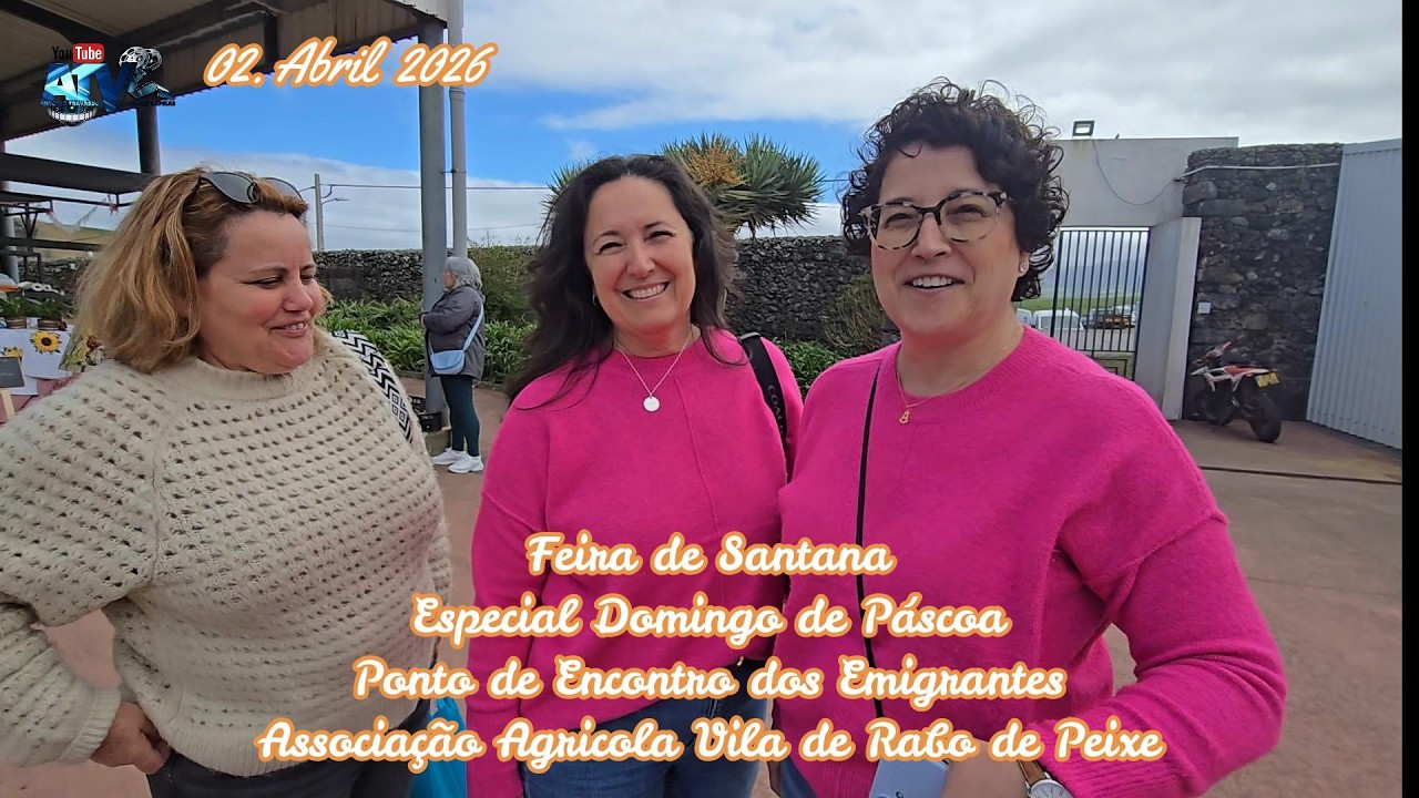 Feira de Santana Especial  Domingo de P&aacute;scoa Associa&ccedil;&atilde;o Agricola Vila de Rabo de Peixe 02 04 2026