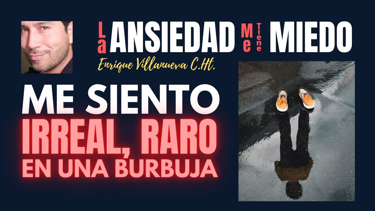ANSIEDAD: ME SIENTO IRREAL, RARO, EN UNA BURBUJA, ¡NO SIENTO NADA!