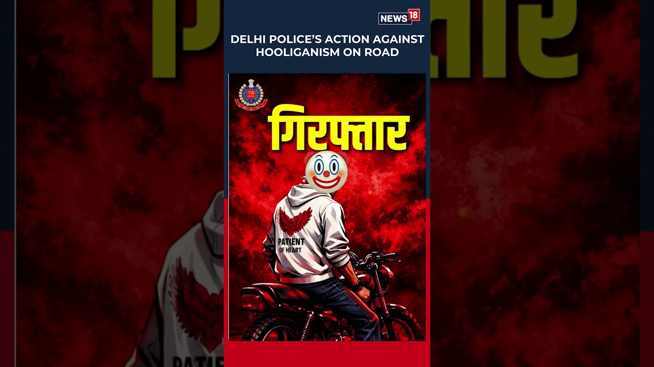 CNN-News18 Impact: Delhi Police Acts Against Road Hooligans a Day After Viral Video | N18S