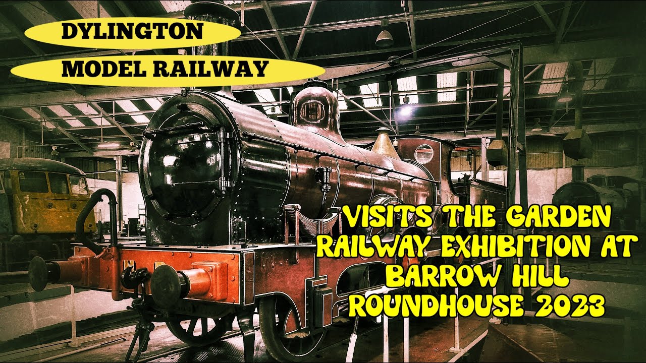 DYLINGTON MODEL RAILWAY VISITS - THE GARDEN RAILWAY EXHIBITION AT BARROW HILL ROUNDHOUSE 2023