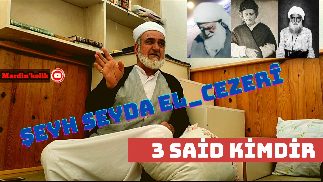 3 Said Kimdir. Şeyh Seyda El-Cezerî El-Nakşibendi'nin hayatı/ Şeyh Hikmet