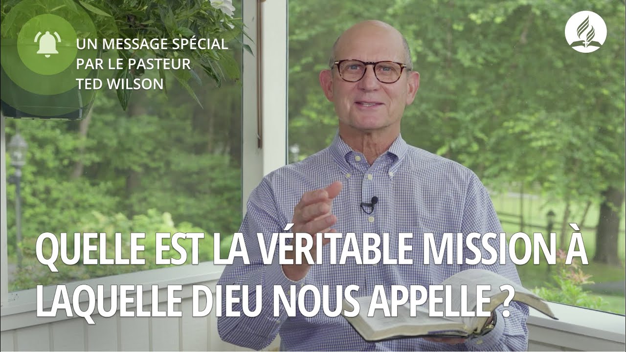 Quelle est la véritable mission à laquelle Dieu nous appelle ? Message Pasteur Ted Wilson