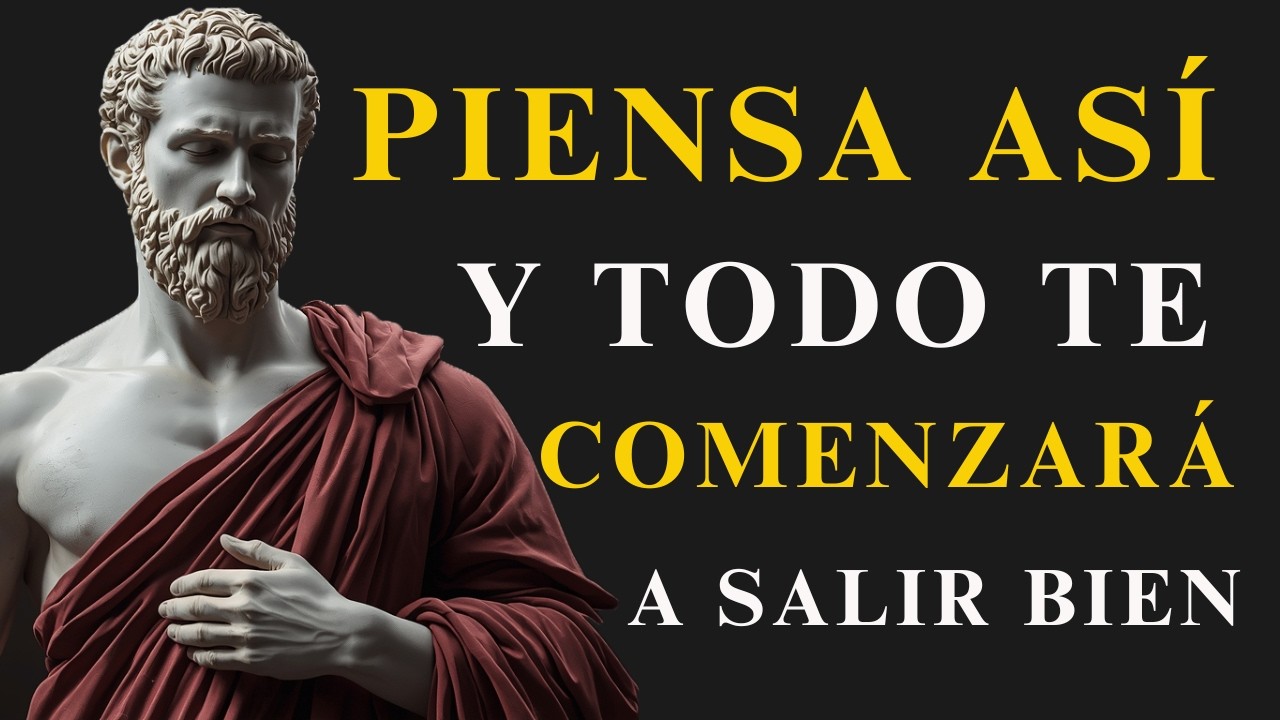 DEBES CAMBIAR TU FORMA DE PENSAR Y VERÁS COMO TODO EMPIEZA A SALIR BIEN | ESTOICISMO