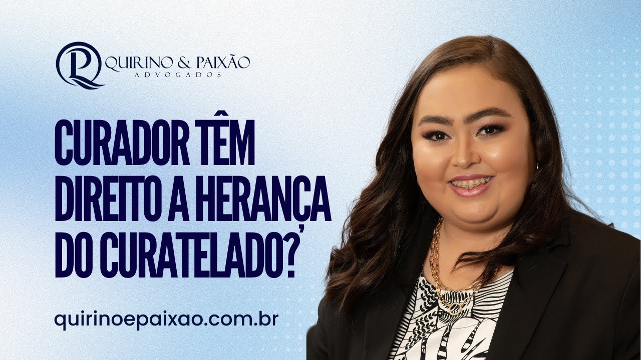 Curador têm direito a herança do curatelado? | Quirino e Paixão Advogados