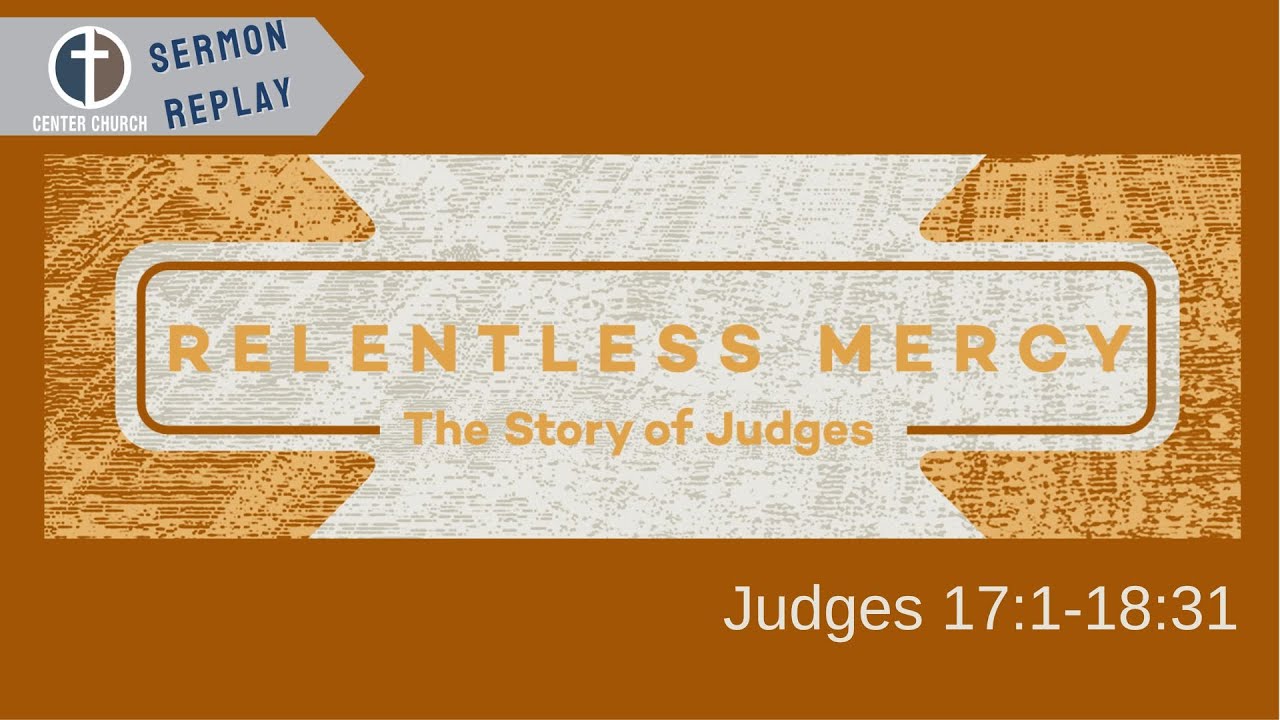 Forget all but remember your God. |Judges 17:1—18:31| Rich Richardson