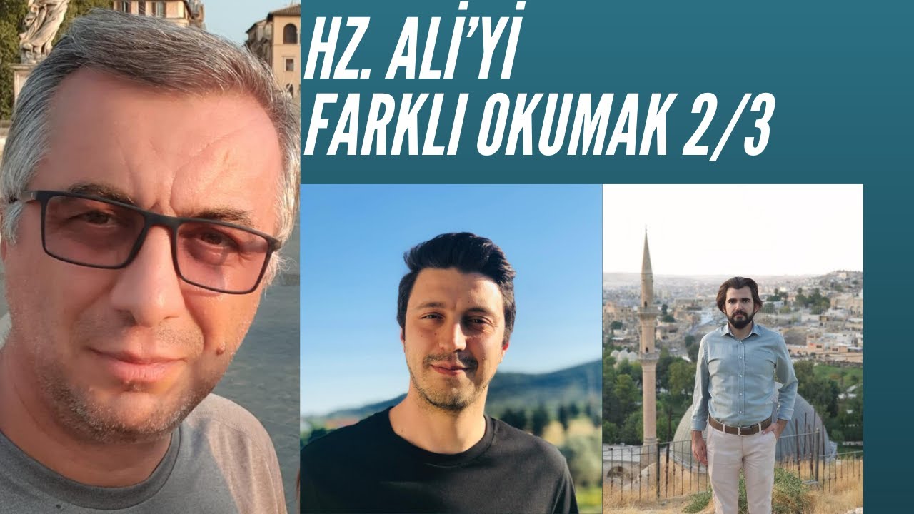 Hz. Ali'yi farklı okumak (2/3) Prof. Dr. Mehmet Azimli / Muhammed Fatih Ergenekon / Sergen Sarıkaya