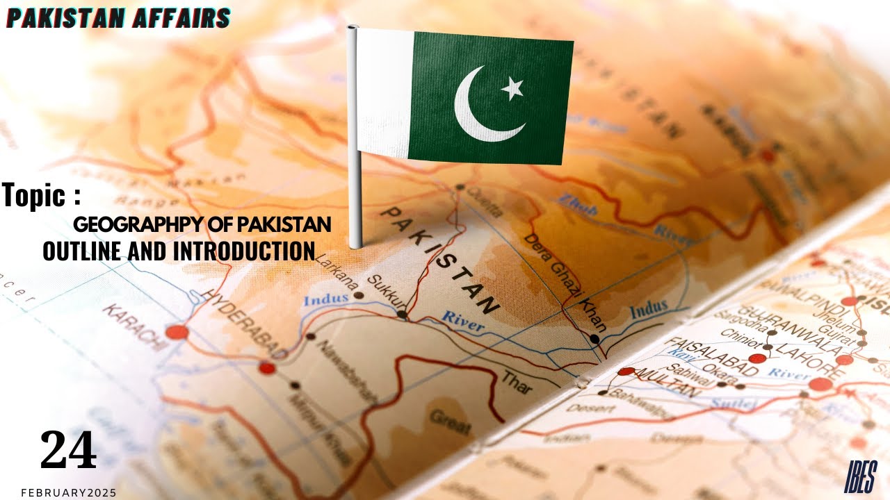 Lec# 01 GEOGRAPHY OF PAKISTAN OUTLINE AND INTRODUCTION  | February 24th, 2025 |  IBES