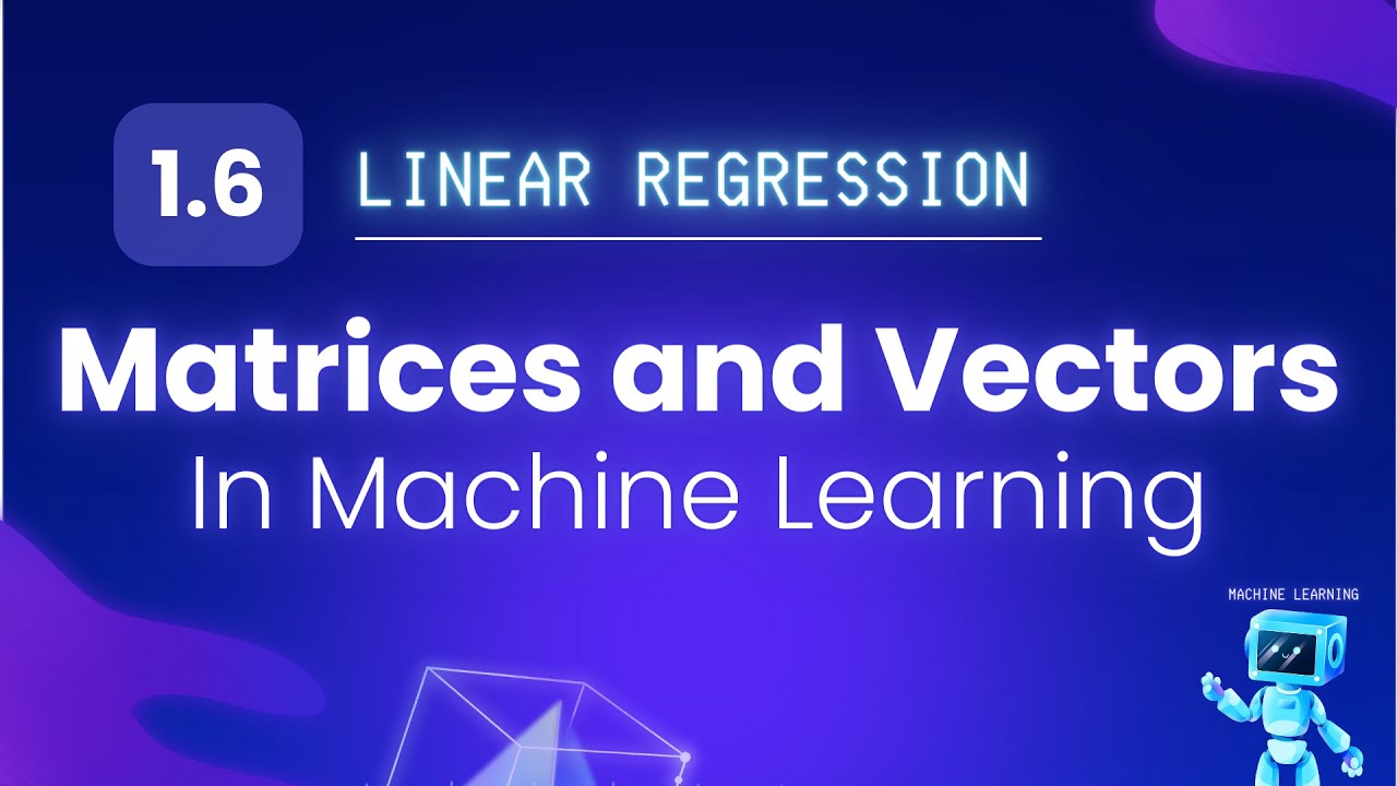 Mastering Matrices and Vectors in Machine Learning | Essential Concepts Explained with Examples
