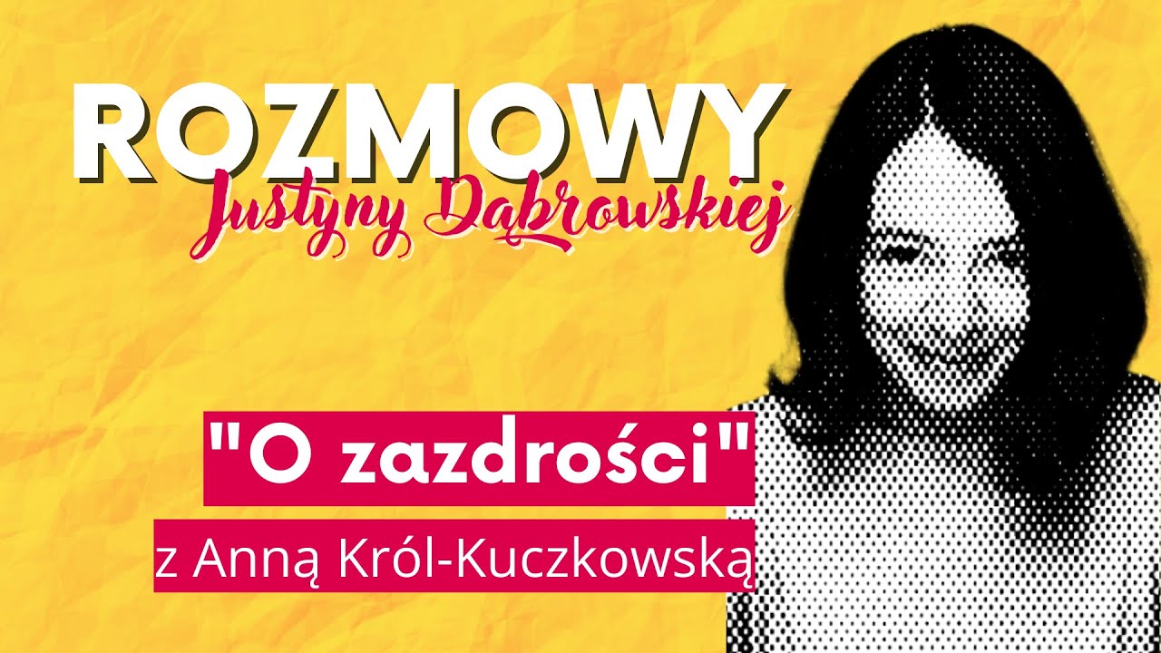 O zazdrości z Anną Król-Kuczkowską - Rozmowy Justyny Dąbrowskiej