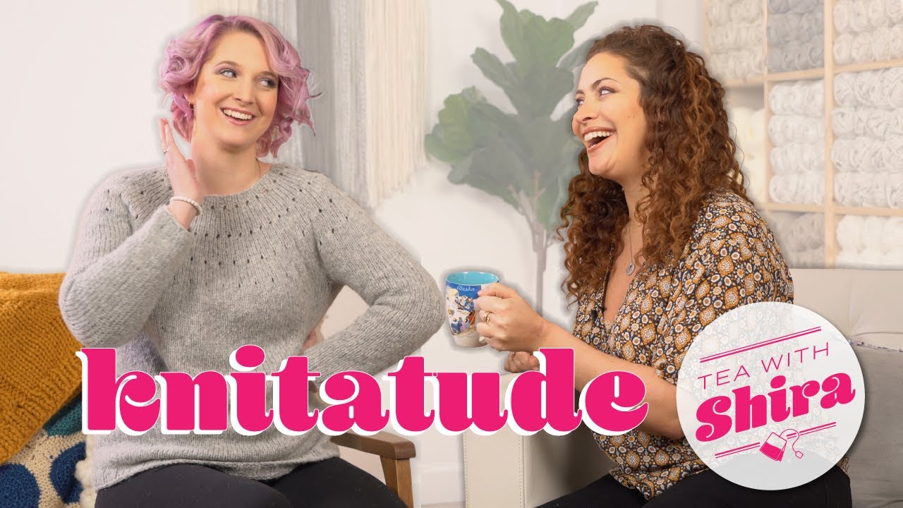 What Knitatude Loves to Make Most! - Tea with Shira #63