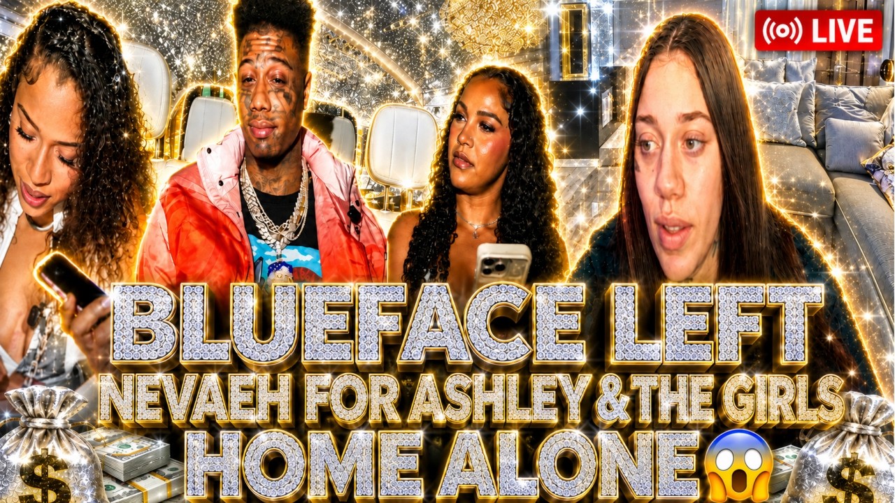 ✨🚨Blueface LEAVES NEVAEH For ASHLEY & The GIRLS HOME ALONE🏠😱