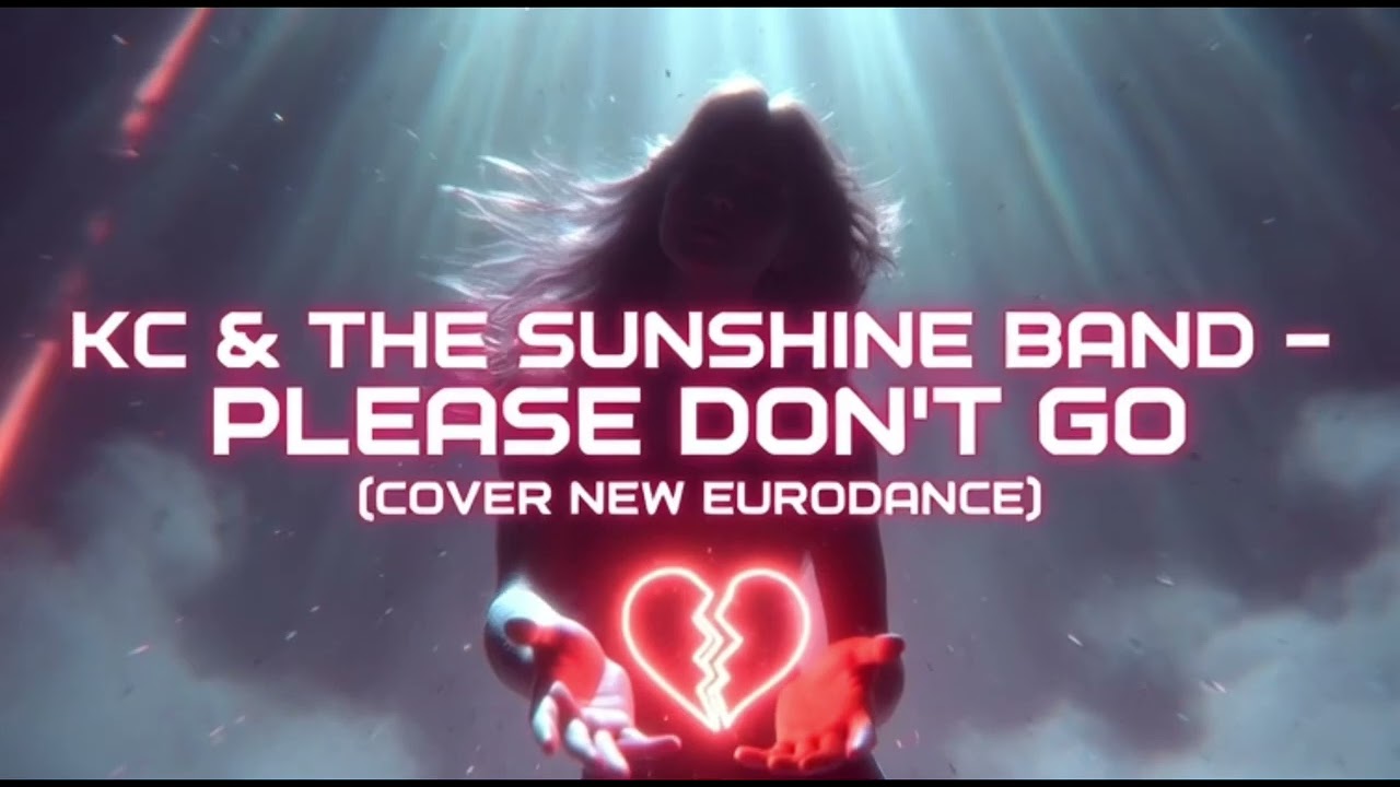 KC & THE SUNSHINE BAND-PLEASE DON'T GO (COVER NEW EURODANCE)