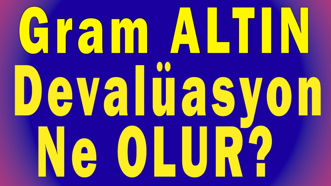 Deval&uuml;asyon Nedir? Altın Değer Kaybeder mi?