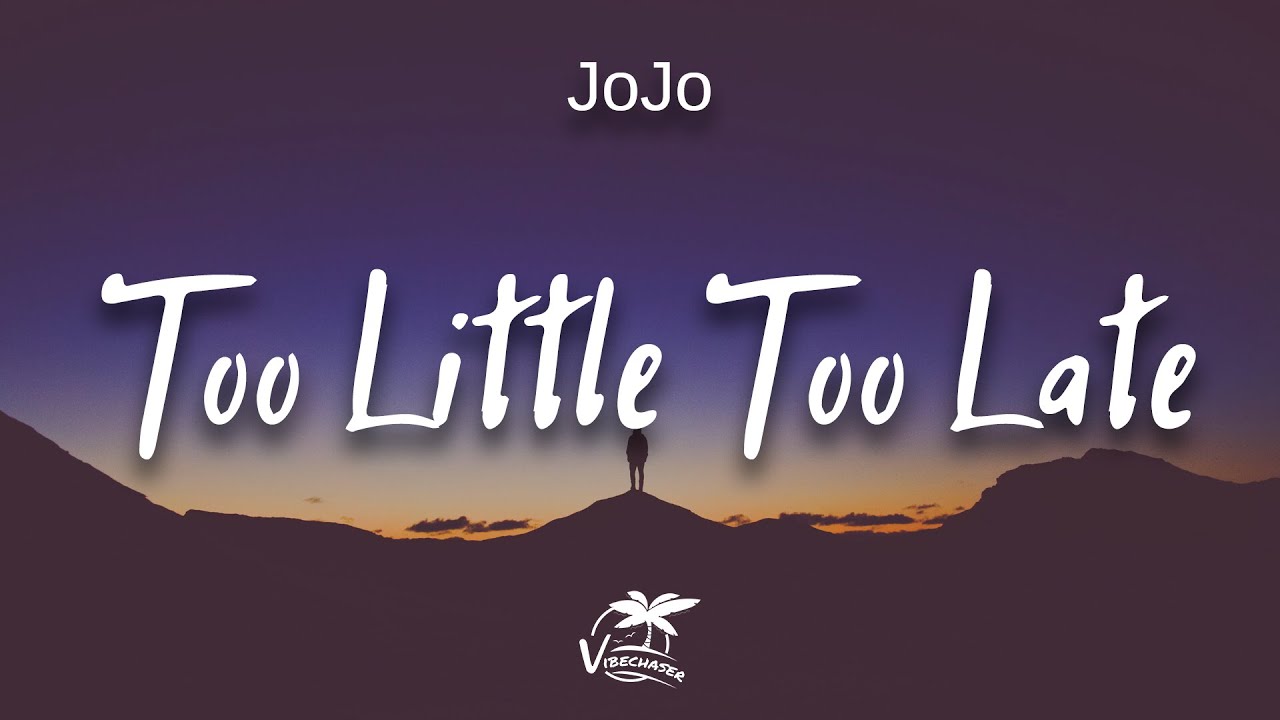 JoJo - Too Little Too Late (lyrics)