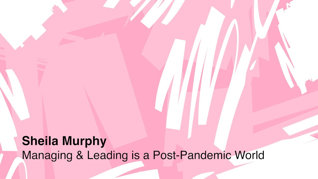 Sheila Murphy on Managing and Leading in a Post Pandemic World