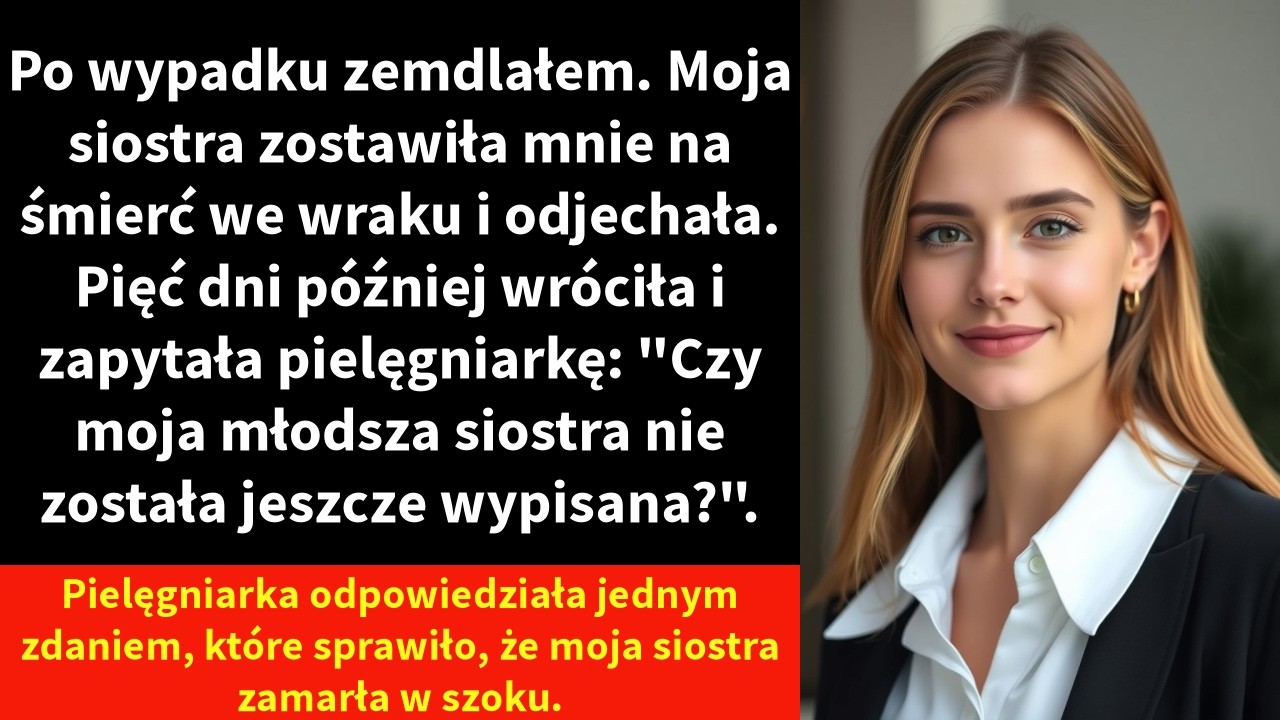 Po wypadku zemdlałem. Moja siostra zostawiła mnie na śmierć we wraku i odjechała.