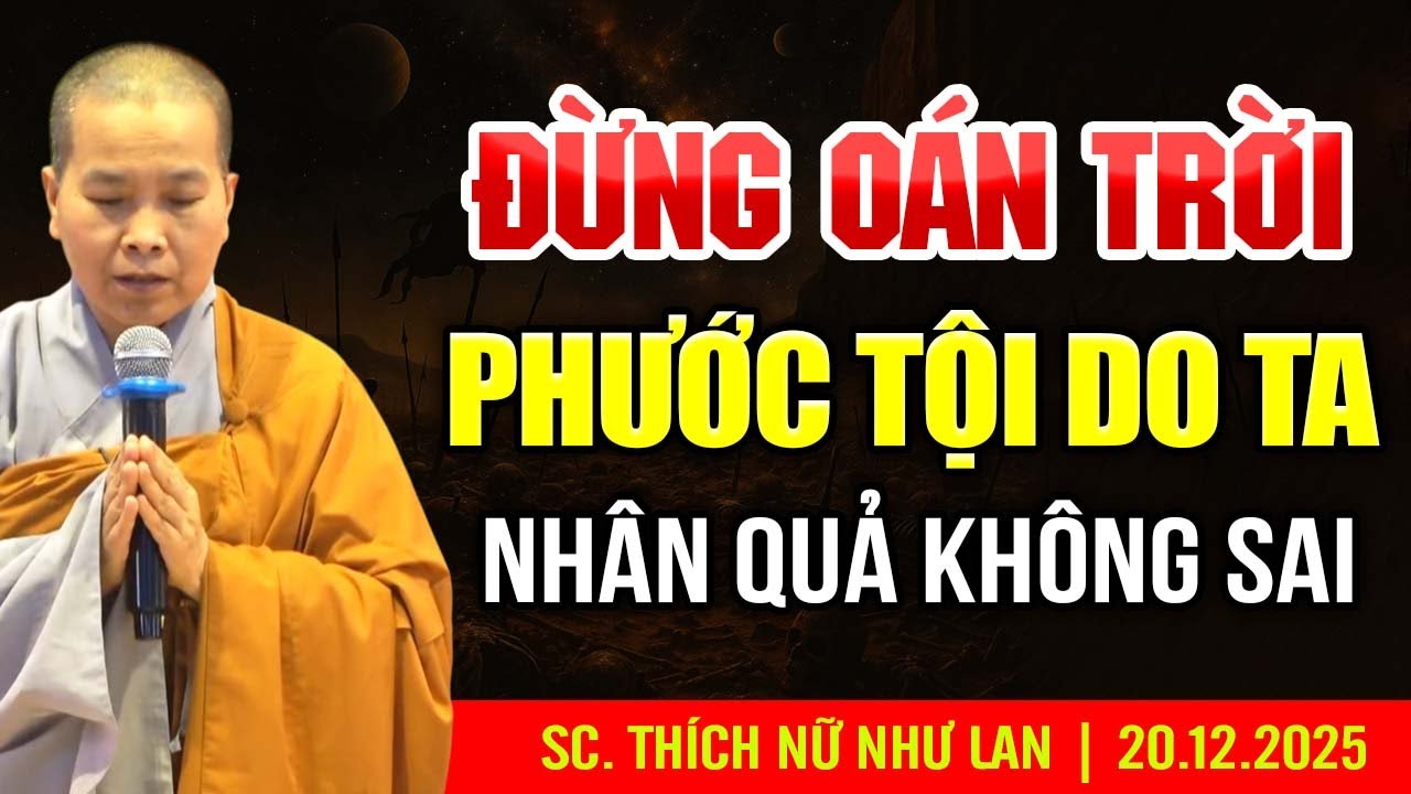Đừng Oán Trời, Phước Tội Do Ta – Nhân Quả Không Sai | SC. Thích Nữ Như Lan