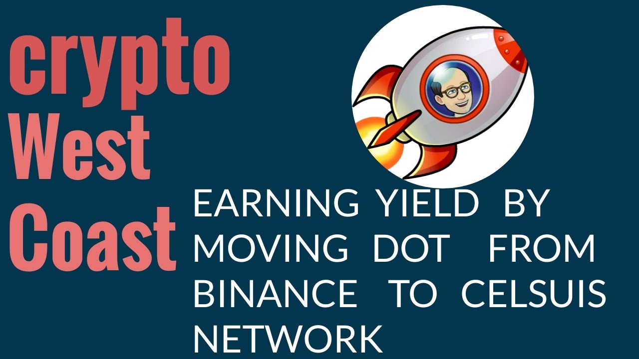 MOVING DOT FROM BINANCE TO CELSIUS TO EARN YIELD