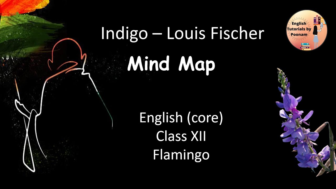Indigo by Louis Fischer I Mind Map I Detailed Explanation I Theme  I Class 12 - Flamingo Textbook