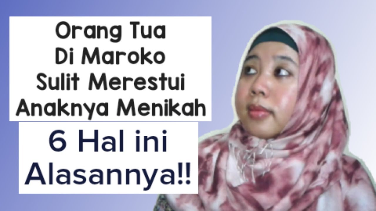 6 ALASAN ORANG TUA DI MAROKO TIDAK MERESTUI ANAKNYA MENIKAH