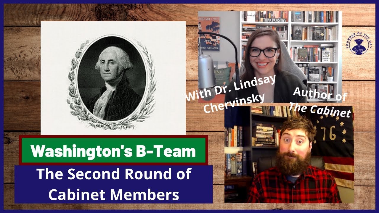 Washington's B-Team: The Second Round of Cabinet Members - With Dr. Lindsay Chervinsky