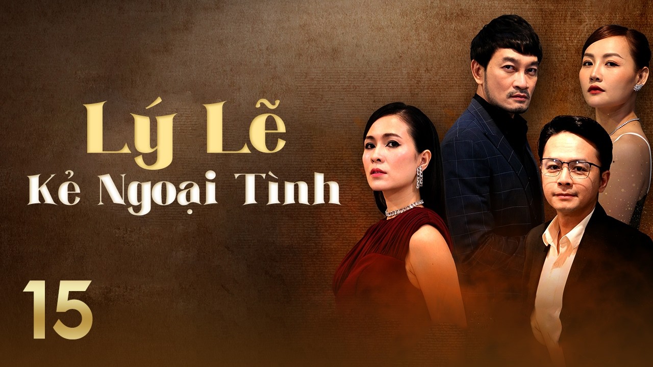[Phim Việt Nam] LÝ LẼ KẺ NGOẠI TÌNH || #15 || Bi kịch hôn nhân bắt đầu từ sự phản bội của bạn thân