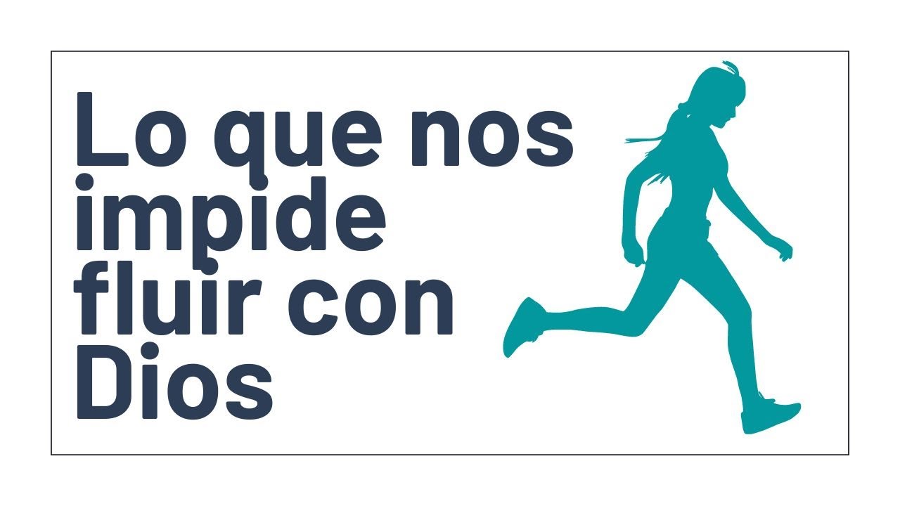 Lo que nos impide Fluir con Dios