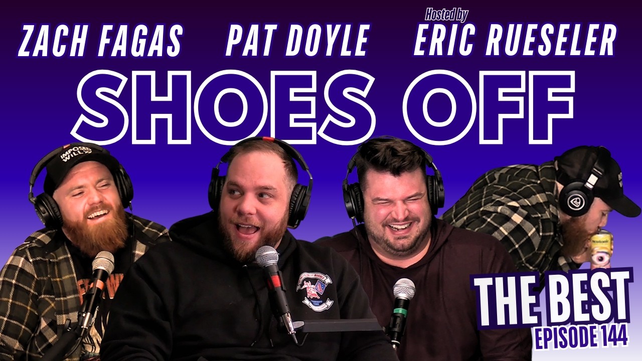 Shoes Off with Zach Fagas and Pat Doyle I The Best Podcast Ep 144