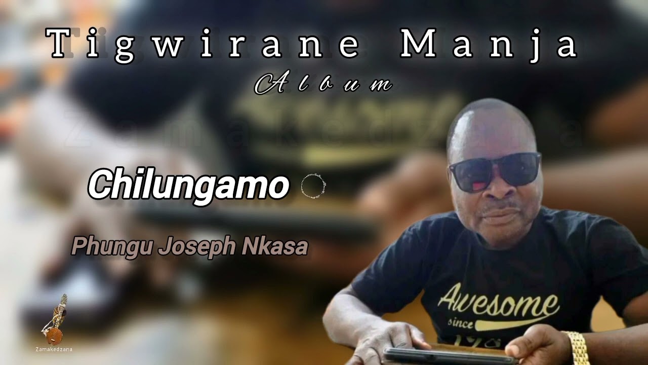 CHILUNGAMO - Phungu Joseph Nkasa