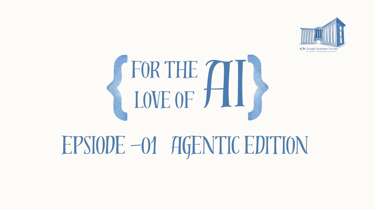 Episode 1: Agentic Edition - for the love of AI | GDGoC Comsats Attock