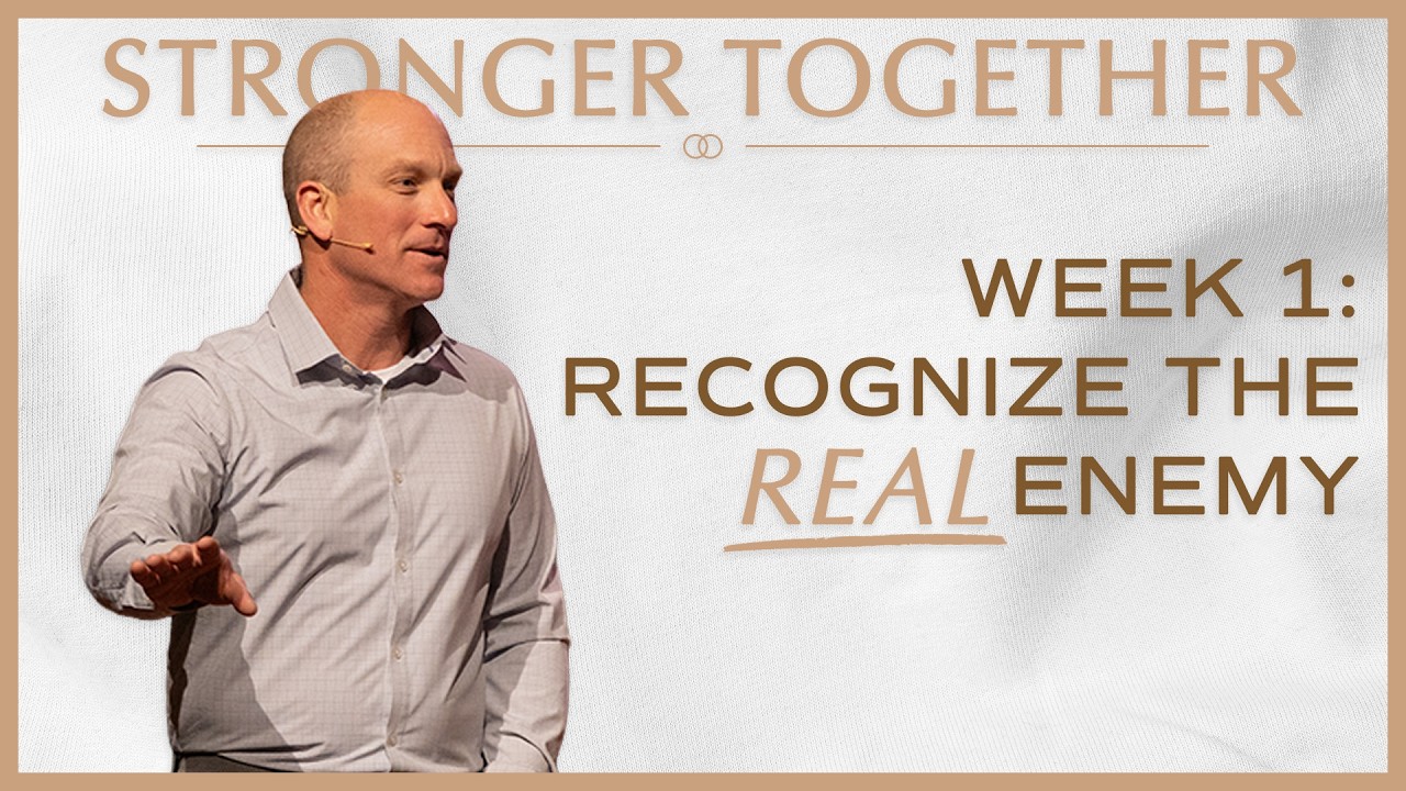 Stronger Together: Week 1 - Recognize The Real Enemy
