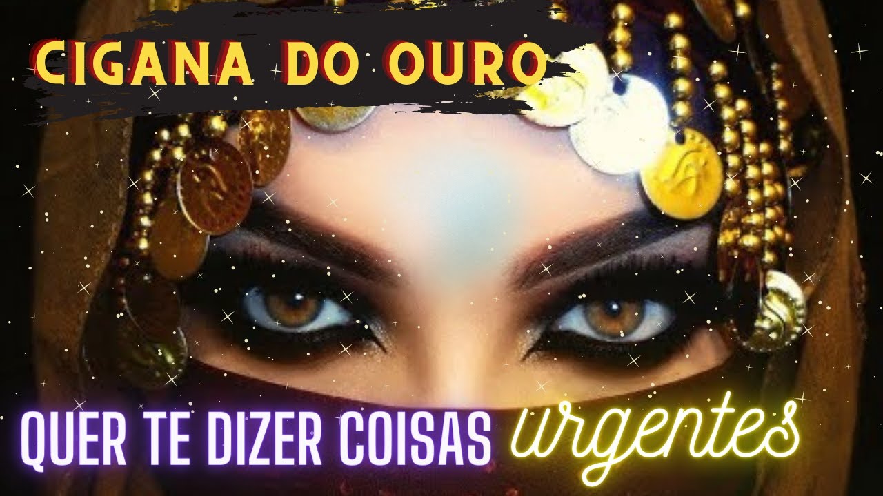 CIGANA DO OURO QUER TE DIZER COISAS URGENTES AGORA ((RECEBA))
