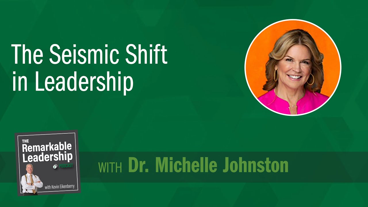 The Seismic Shift in Leadership with Dr. Michelle Johnston