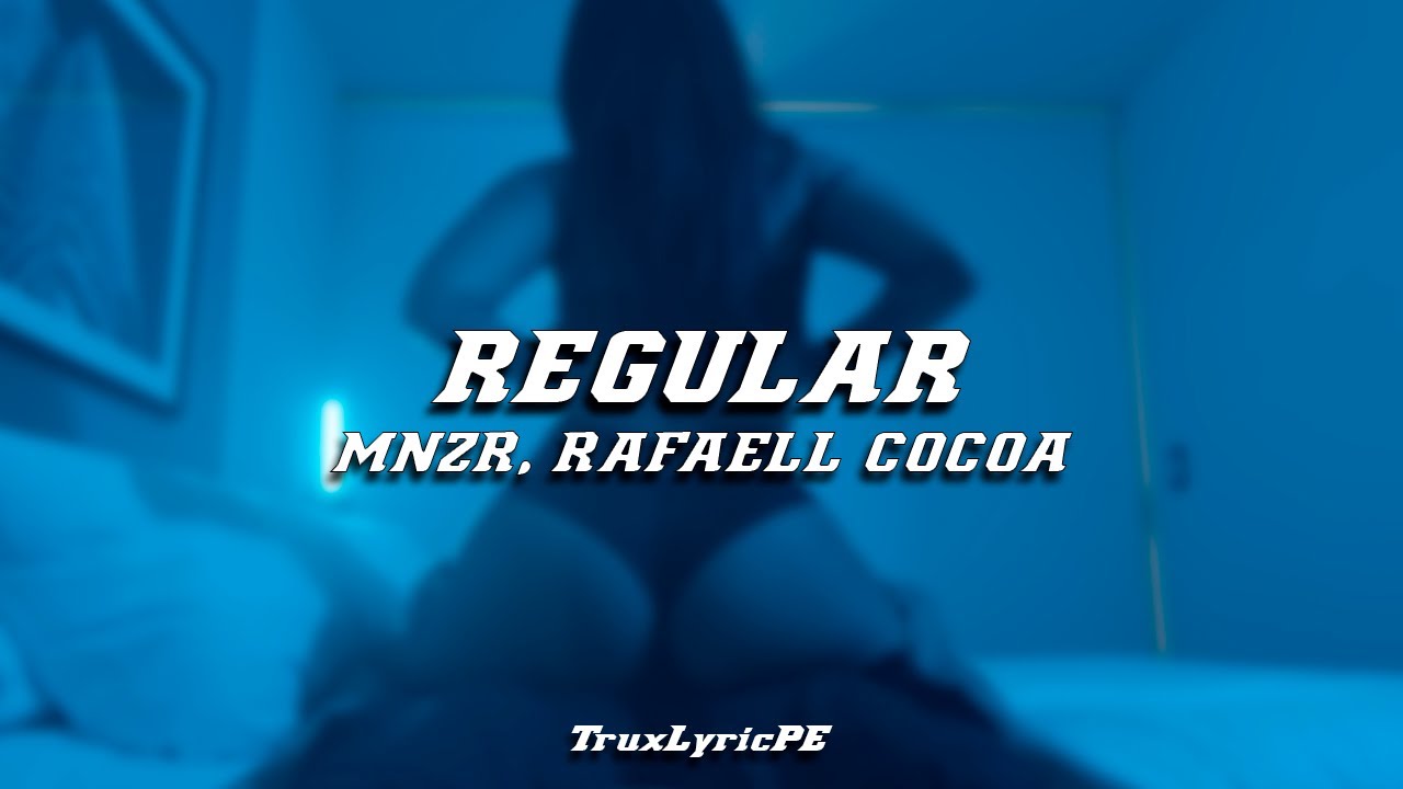 REGULAR - MNZR & Rafaell Cocoa (Letra/Lyrics)