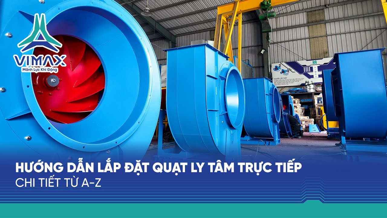 Hướng Dẫn Lắp Đặt Quạt Ly Tâm Trực Tiếp | Chi Tiết Từ A–Z