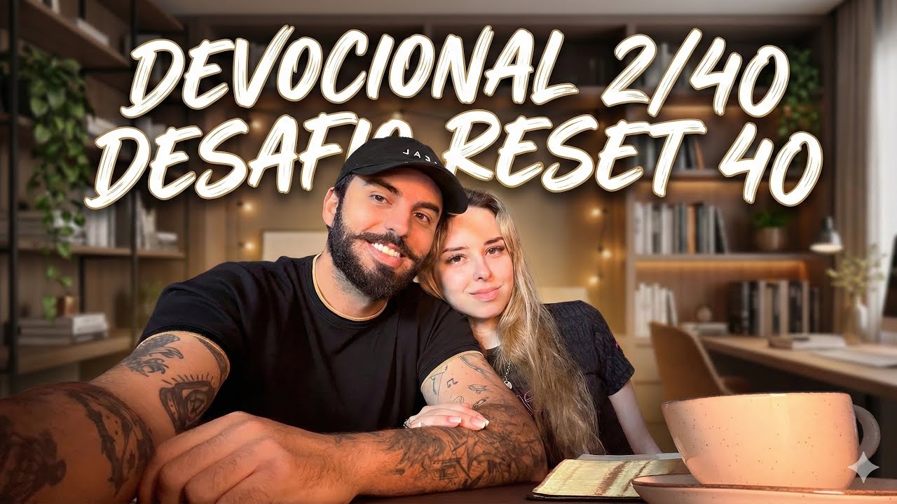 Devocional - Terça Feira dia 06 de janeiro - Desafio Reset 40 dia 02/40