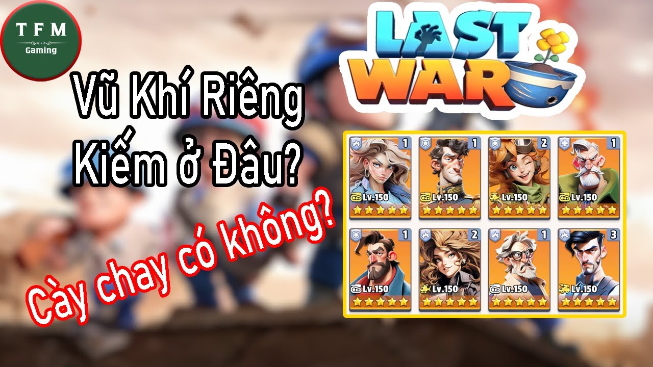 Last War Vn | Cày chay có vũ khí riêng không? kiếm mảnh vũ khí riêng ở đâu?