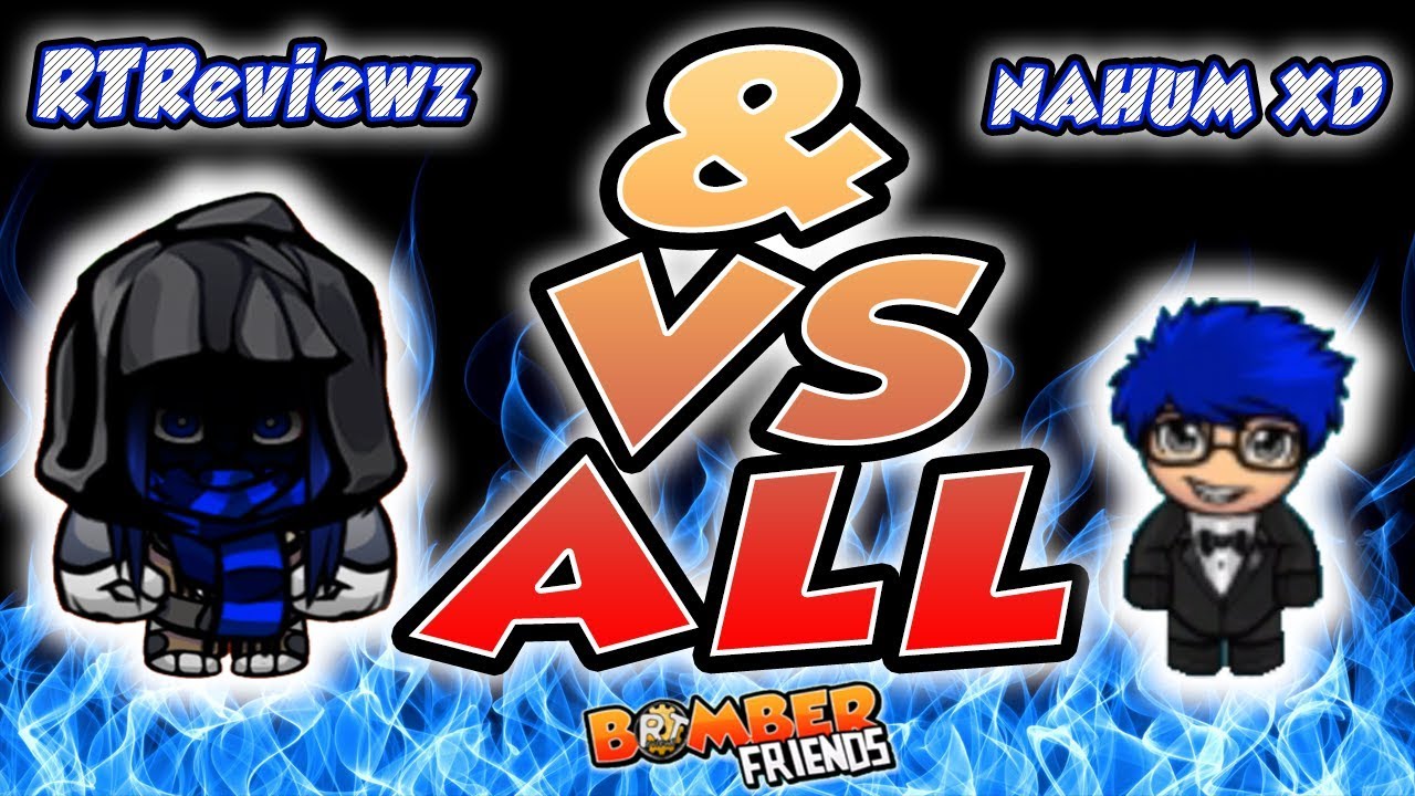 Bomber Friends - RTReviewz and NAHUM XD Vs ALL
