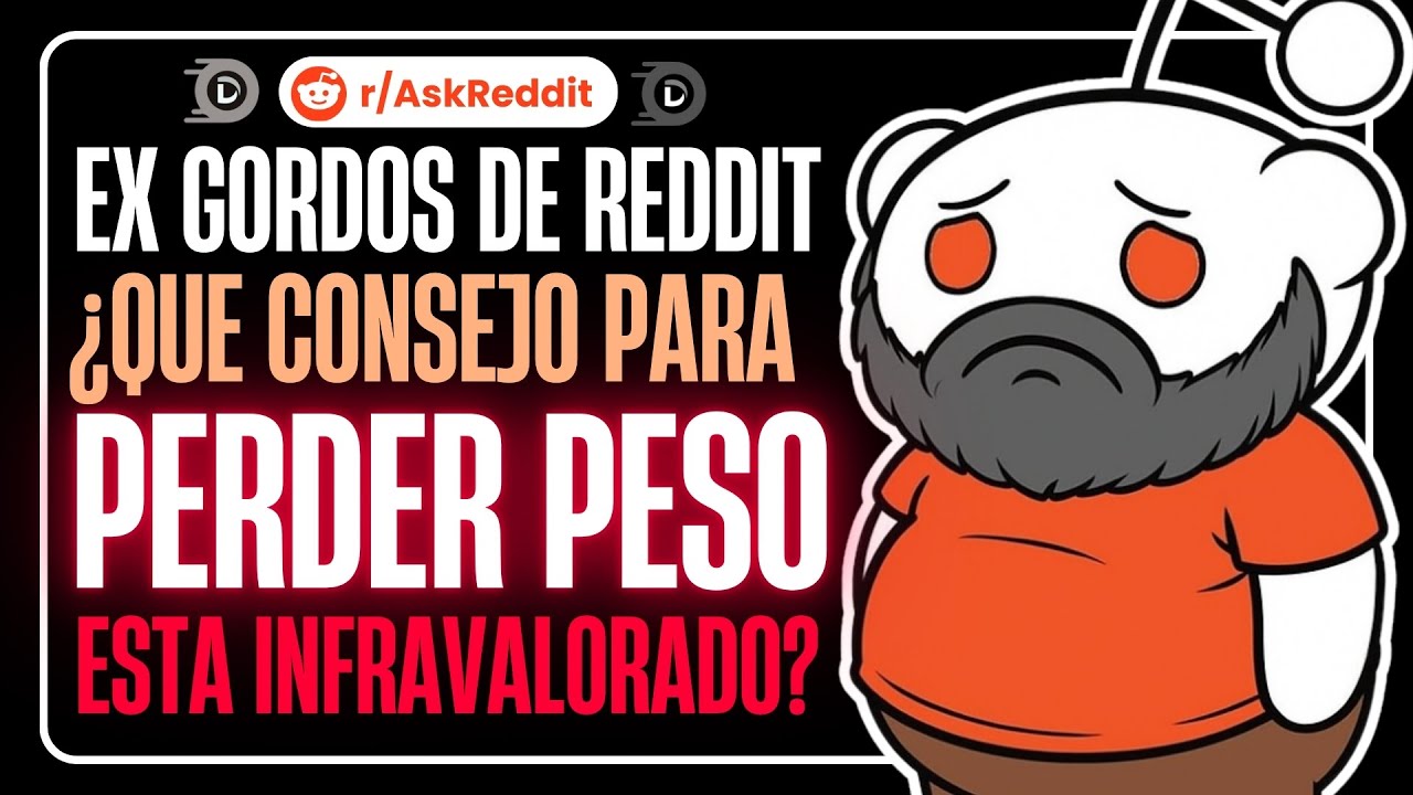 EX GORDOS DE REDDIT ¿QUE CONSEJO PARA PERDER PESO ESTA INFRAVALORADO? 😩