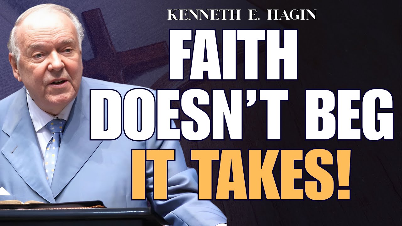 STOP BEGGING GOD: START BELIEVING HIS WORD | FAITH & AUTHORITY &ndash; Kenneth E. Hagin