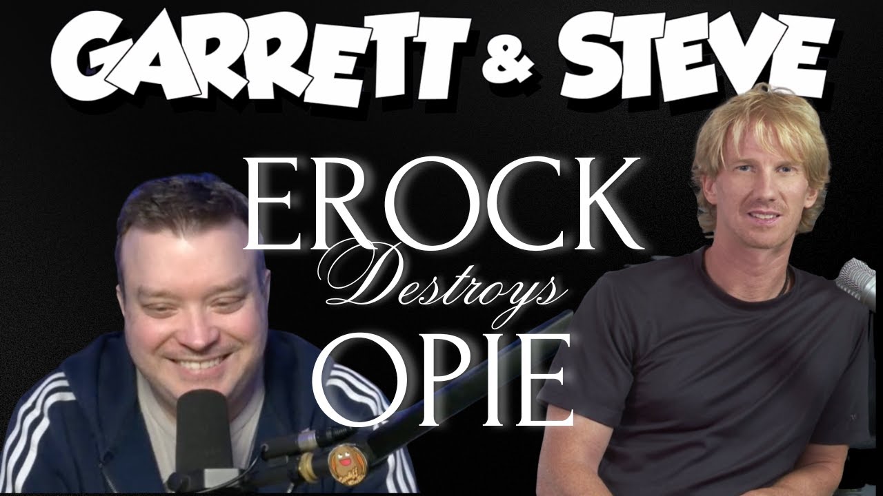 Garrett and Steve 290 - Erock DESTROYS Opie