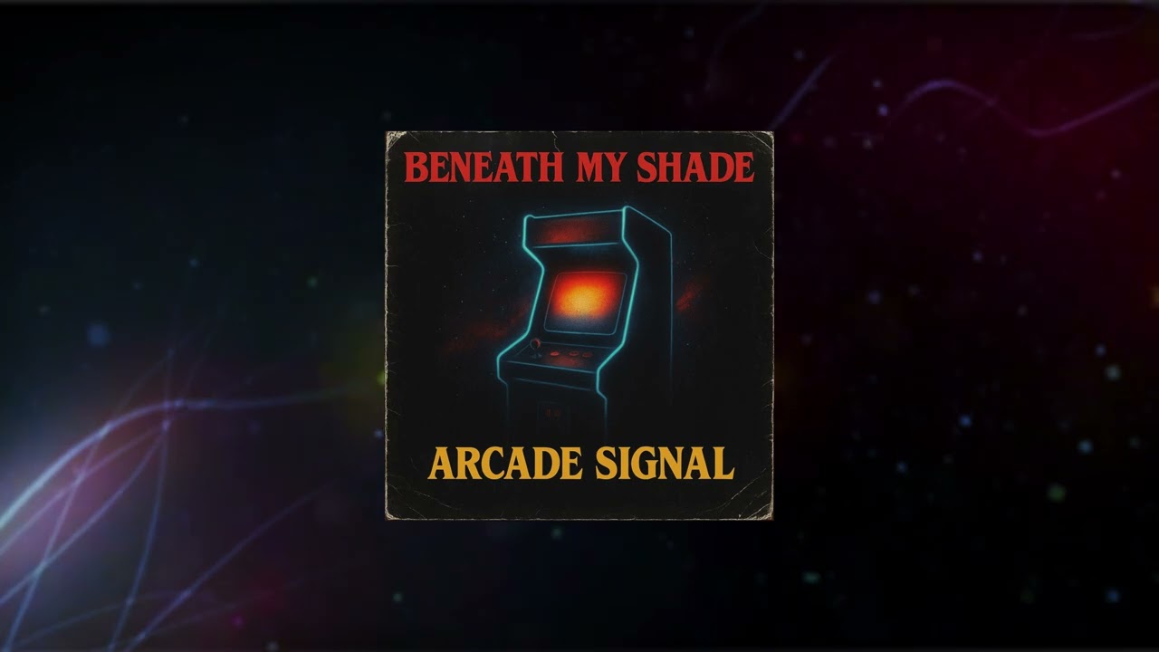 Beneath My Shade - Arcade Signal