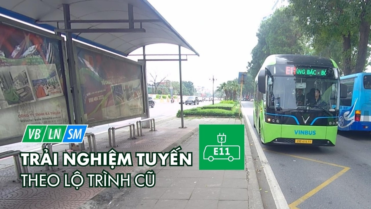 Trải Nghiệm Tuyến E11 Theo Lộ Trình Cũ Trước Khi ĐCLT Từ 01/03/2026