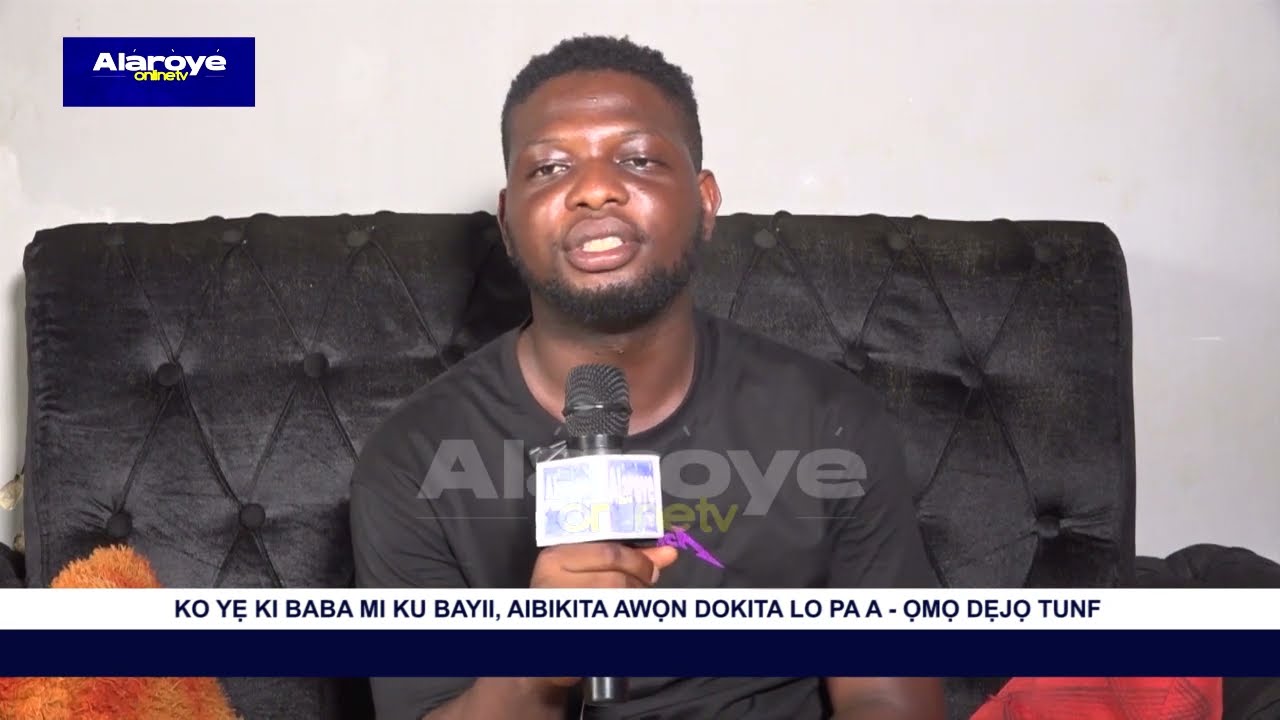 KO YẸ KI BABA MI KU BAYII, AIBIKITA AWỌN DOKITA LO PA A - ỌMỌ DẸJỌ TUNFULU