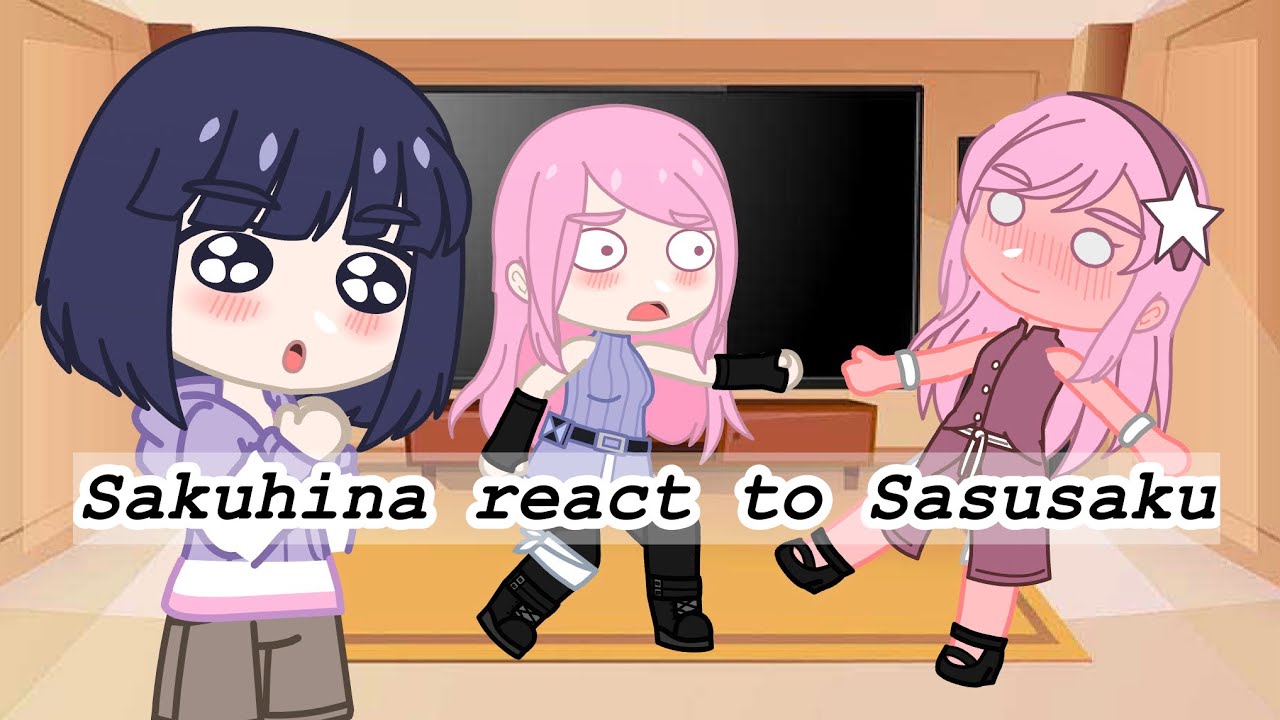 Sakuhina and Memory react to Sasusaku😩😩😩(a little Naruhina)❤️